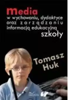 Media w wychowaniu dydaktyce oraz zarządzaniu informacją edukacyjną szkoły Książki Ebooki