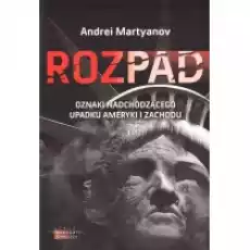 Rozpad Oznaki nadchodzącego upadku Ameryki i Zachodu Książki Literatura faktu