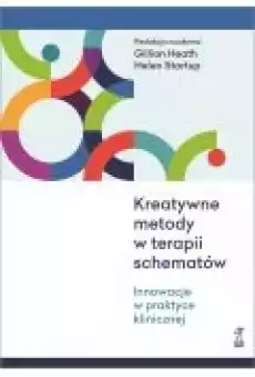 Kreatywne metody w terapii schematów Innowacje w praktyce klinicznej Książki Nauki humanistyczne