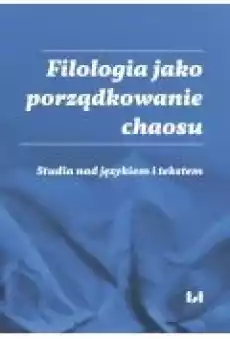 Filologia jako porządkowanie chaosu Książki Ebooki