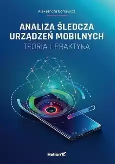 Analiza śledcza urządzeń mobilnych w2023 Książki Informatyka