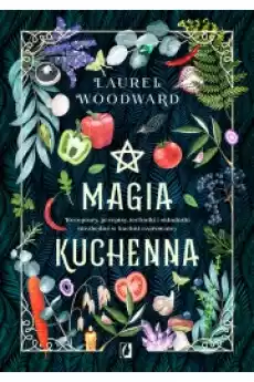 Magia kuchenna Receptury przepisy techniki i składniki niezbędne w kuchni czarownicy Książki Ezoteryka senniki horoskopy