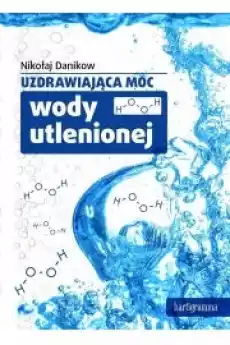 Uzdrawiająca moc wody utlenionej Książki Zdrowie medycyna