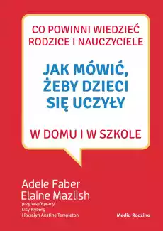 Jak mówić żeby dzieci się uczyły w domu i w szkole wyd 3 Książki Nauki humanistyczne