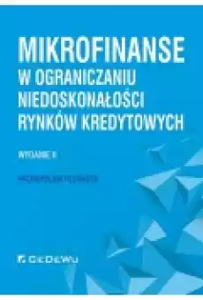 Mikrofinanse w ograniczaniu niedoskonałości rynków kredytowych Książki Podręczniki i lektury