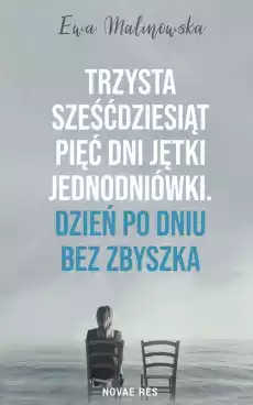 Trzysta sześćdziesiąt pięć dni jętki jednodniówki Dzień po dniu bez Zbyszka Książki Powieści i opowiadania