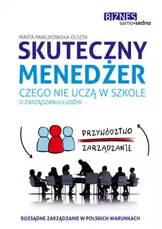 Skuteczny menedżer Czego nie uczą w szkole o zarządzaniu ludźmi wyd 2 Książki Poradniki