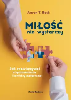 Miłość nie wystarczy Jak rozwiązywać nieporozumienia i konflikty małżeńskie Książki Poradniki