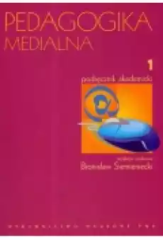 Pedagogika medialna Podręcznik akademicki Tom 1 Książki Podręczniki i lektury