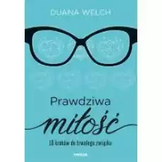 Prawdziwa miłość 10 kroków do trwałego związku Książki Poradniki