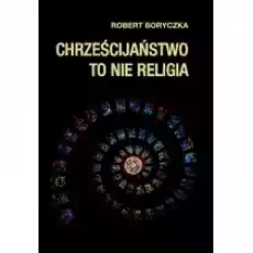 Chrześcijaństwo to nie religia Książki Religia