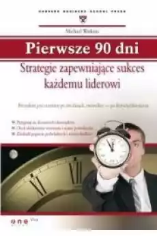 Pierwsze 90 dni Strategie zapewniające sukces Książki Biznes i Ekonomia