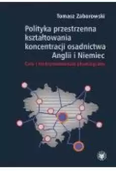 Polityka przestrzenna kształtowania koncentracji osadnictwa Anglii i Niemiec Książki Ebooki