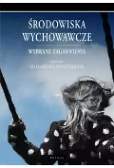 Środowiska wychowawcze Wybrane zagadnienia Książki Nauki humanistyczne