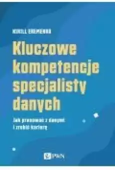 Kluczowe kompetencje specjalisty danych Książki Ebooki