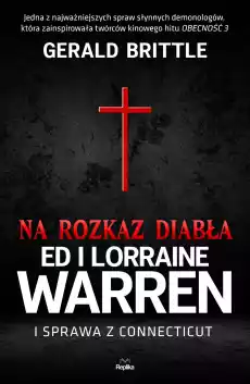 Na rozkaz diabła Ed i Lorraine Warren i sprawa z Connecticut Nawiedzenia i opętania Książki Literatura faktu