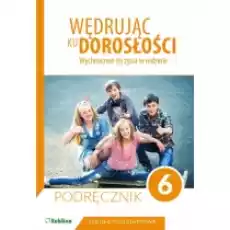 Wędrując ku dorosłości Wychowanie do życia w rodzinie Podręcznik dla klasy 6 szkoły podstawowej Książki Podręczniki i lektury