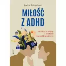 Miłość z ADHD Jak dbać o relacje z osobami Książki Nauki humanistyczne