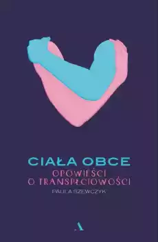 Ciała obce Opowieści o transpłciowości Książki Nauki społeczne Psychologiczne