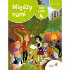 Między nami Język polski 4 Podręcznik Książki Podręczniki i lektury