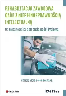 Rehabilitacja zawodowa osób z niepełnosprawnością intelektualną Od zależności ku samodzielności życiowej Książki Nauki społeczne Psychologiczne