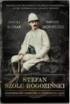 Stefan SzolcRogoziński Zapomniany odkrywca Czarnego Lądu Książki Biograficzne