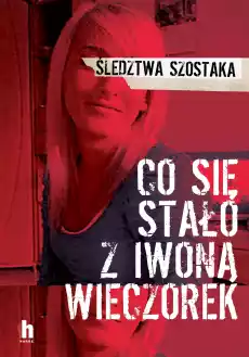 Co się stało z Iwoną Wieczorek wyd 2 Książki Literatura faktu