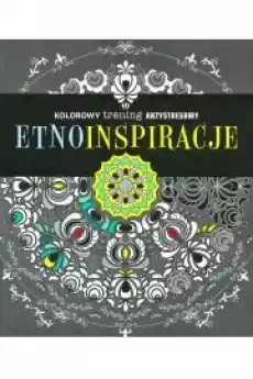 Etno inspiracje kolorowy trening antystresowy Książki Nauki społeczne Psychologiczne