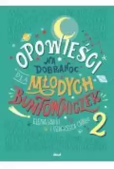 Opowieści na dobranoc dla młodych buntowniczek Tom 2 Książki Dla dzieci