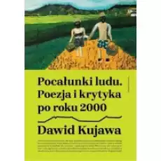 Pocałunki ludu Poezja i krytyka po roku 2000 Książki Nauki humanistyczne