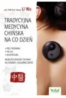 Tradycyjna Medycyna Chińska na co dzień Pięć Przemian Tai Chi akupresura Najskuteczniejsze techniki na zdrowie i długowieczn Książki Ebooki