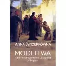 Modlitwa Tajemnica spotkania człowieka z Bogiem Książki Religia