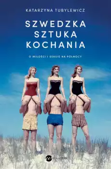 Szwedzka sztuka kochania O miłości i seksie na Północy Książki Literatura faktu