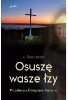 Osuszę wasze łzy Przesłania z Trevignano Romano Książki Religia