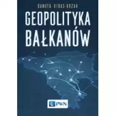 Geopolityka Bałkanów Książki Nauki humanistyczne