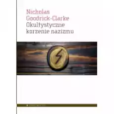 Okultystyczne korzenie nazizmu Tajemne kulty Książki Nauki humanistyczne