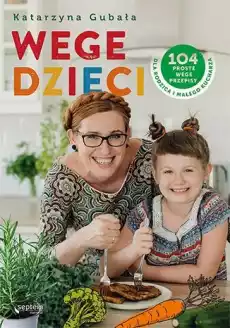 Wege dzieci 104 proste wege przepisy dla rodzica i małego kucharza Książki Kucharskie