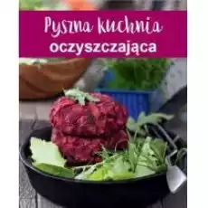 Pyszna kuchnia oczyszczająca Książki Kulinaria przepisy kulinarne