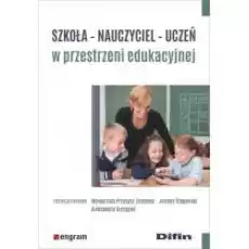 Szkoła nauczyciel uczeń w przestrzeni edu Książki Nauki humanistyczne