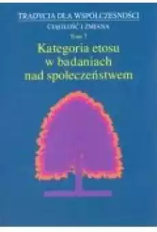 Kategoria etosu w badaniach nad społeczeństwem Książki Nauki humanistyczne