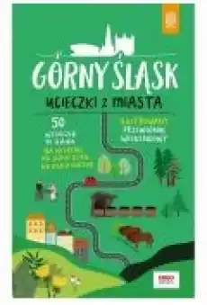 Górny Śląsk Ucieczki z miasta Przewodnik weekendowy Książki Literatura podróżnicza