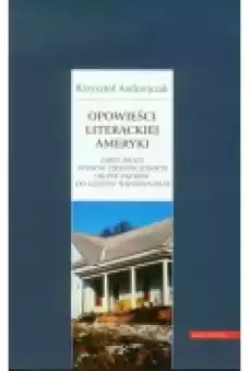 Opowieści literackiej Ameryki Zarys prozy Stanów Zjednoczonych od początków do czasów najnowszych Książki Podręczniki i lektury