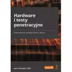 Hardware i testy penetracyjne Przewodnik po metodach ataku i obrony Książki Nauki ścisłe