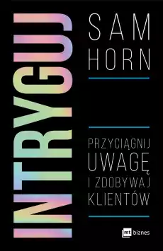 Intryguj Przyciągnij uwagę i zdobywaj klientów Książki Biznes i Ekonomia