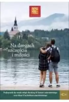 Na drogach szczęścia i miłości 4 Podręcznik do nauki religii dla klasy czwartej liceum czteroletniego oraz klasy piątej technik Książki Podręczniki i lektury