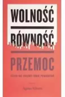 Wolność równość przemoc Książki Nauki humanistyczne