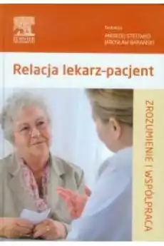 Relacja lekarz pacjent Zrozumienie i współpraca Książki Nauki społeczne Psychologiczne