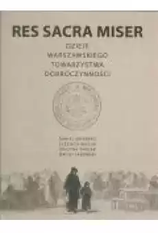 Res Sacra Miser Dzieje Warszawskiego Towarzystwa Dobroczynności Książki Historia