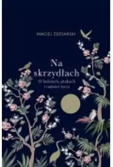 Na skrzydłach O ludziach ptakach i radości życia Książki Literatura faktu