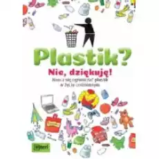 Plastik Nie dziękuję Naucz sie ograniczać plastik w zyciu codziennym Książki Dla dzieci